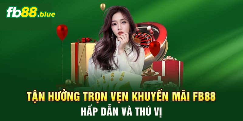 Tổng hợp chương trình khuyến mãi Fb88 hiện có